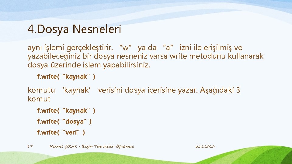 4. Dosya Nesneleri aynı işlemi gerçekleştirir. “w” ya da “a” izni ile erişilmiş ve