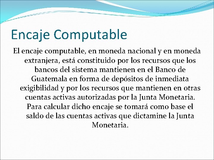 Encaje Computable El encaje computable, en moneda nacional y en moneda extranjera, está constituido