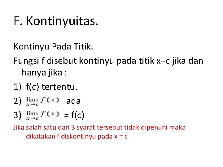 F. Kontinyuitas. Kontinyu Pada Titik. Fungsi f disebut kontinyu pada titik x=c jika dan