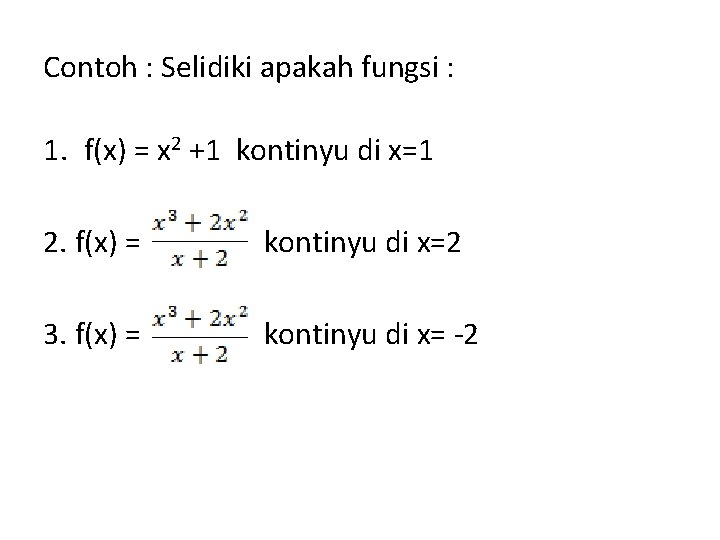 Contoh : Selidiki apakah fungsi : 1. f(x) = x 2 +1 kontinyu di