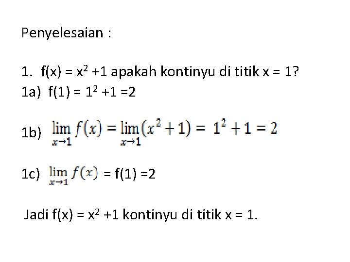 Penyelesaian : 1. f(x) = x 2 +1 apakah kontinyu di titik x =