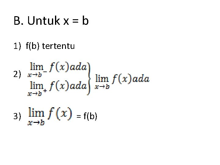 B. Untuk x = b 1) f(b) tertentu 2) 3) = f(b) 