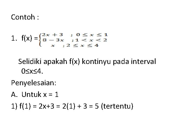 Contoh : 1. f(x) = Selidiki apakah f(x) kontinyu pada interval 0≤x≤ 4. Penyelesaian: