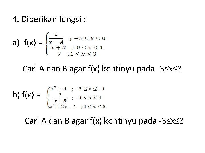 4. Diberikan fungsi : a) f(x) = Cari A dan B agar f(x) kontinyu