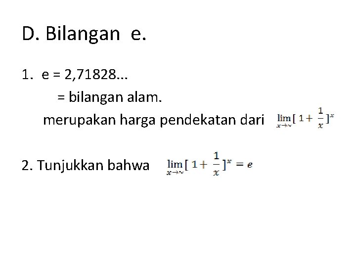 D. Bilangan e. 1. e = 2, 71828. . . = bilangan alam. merupakan