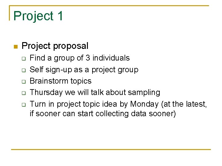 Project 1 n Project proposal q q q Find a group of 3 individuals