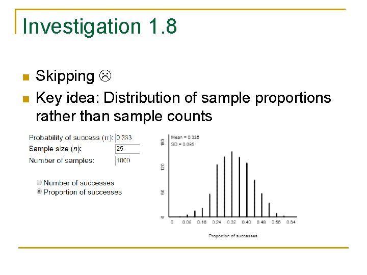Investigation 1. 8 n n Skipping Key idea: Distribution of sample proportions rather than