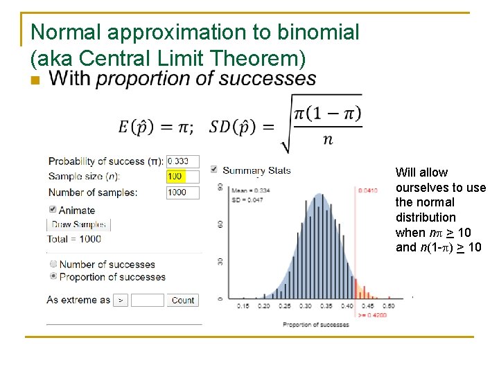 Normal approximation to binomial (aka Central Limit Theorem) n Will allow ourselves to use