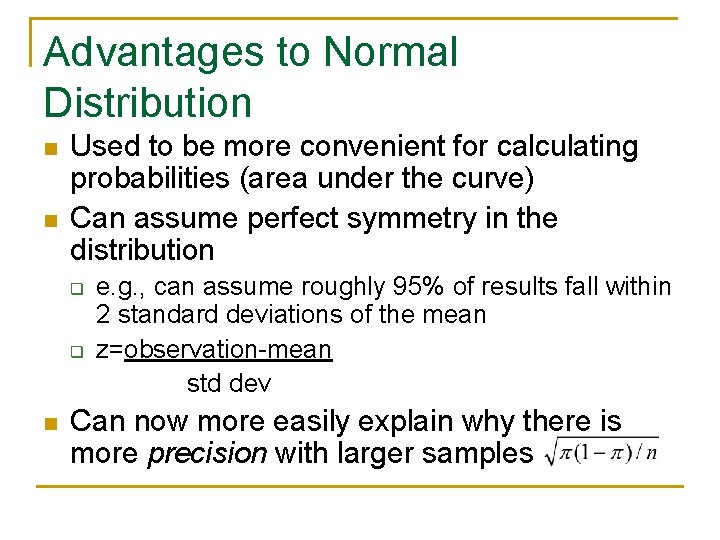 Advantages to Normal Distribution n n Used to be more convenient for calculating probabilities