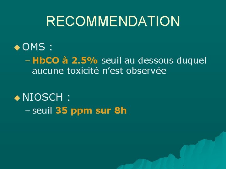 RECOMMENDATION u OMS : – Hb. CO à 2. 5% seuil au dessous duquel