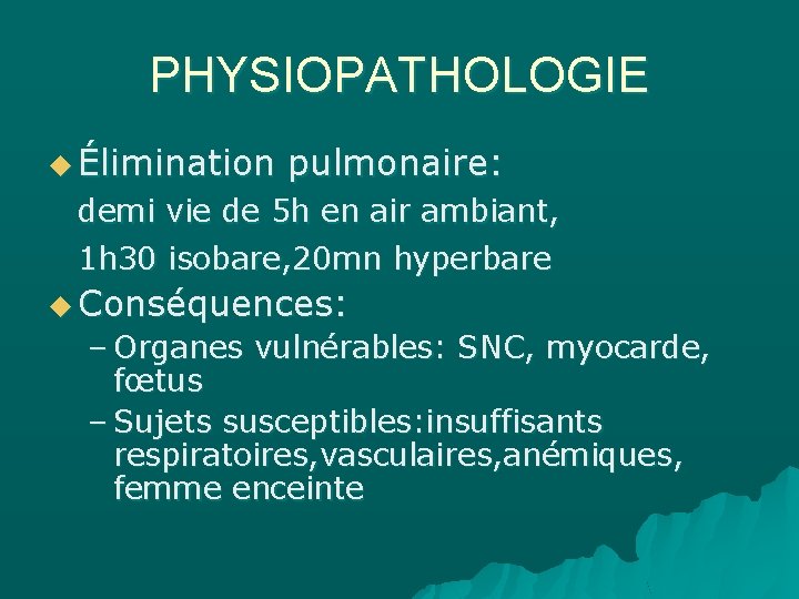 PHYSIOPATHOLOGIE u Élimination pulmonaire: demi vie de 5 h en air ambiant, 1 h