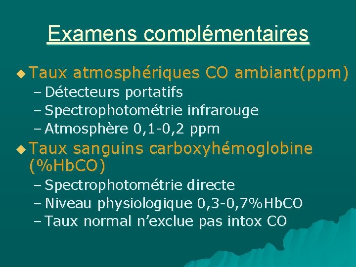Examens complémentaires u Taux atmosphériques CO ambiant(ppm) – Détecteurs portatifs – Spectrophotométrie infrarouge –