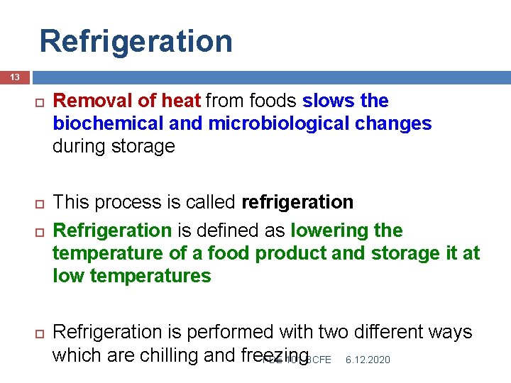 Refrigeration 13 Removal of heat from foods slows the biochemical and microbiological changes during