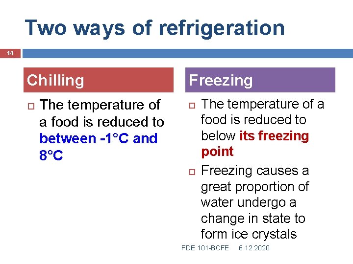 Two ways of refrigeration 14 Chilling The temperature of a food is reduced to