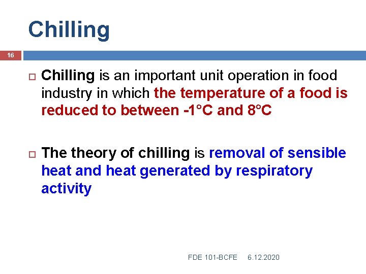 Chilling 16 Chilling is an important unit operation in food industry in which the