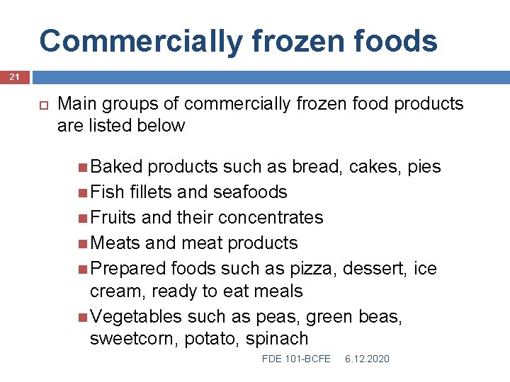 Commercially frozen foods 21 Main groups of commercially frozen food products are listed below