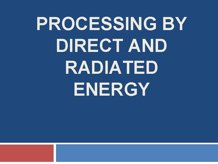 PROCESSING BY DIRECT AND RADIATED ENERGY 