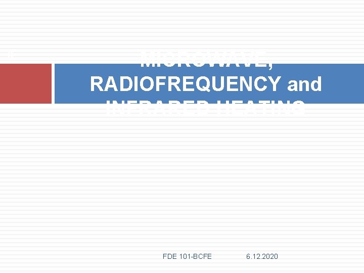 6 MICROWAVE, RADIOFREQUENCY and INFRARED HEATING FDE 101 -BCFE 6. 12. 2020 