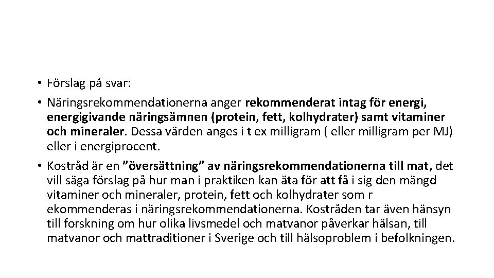  • Förslag på svar: • Näringsrekommendationerna anger rekommenderat intag för energi, energigivande näringsämnen