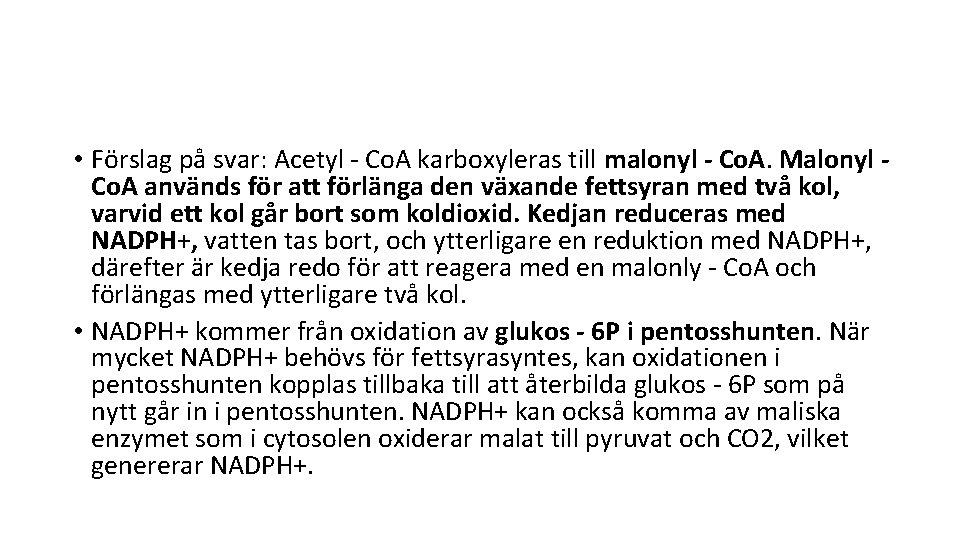  • Förslag på svar: Acetyl - Co. A karboxyleras till malonyl - Co.