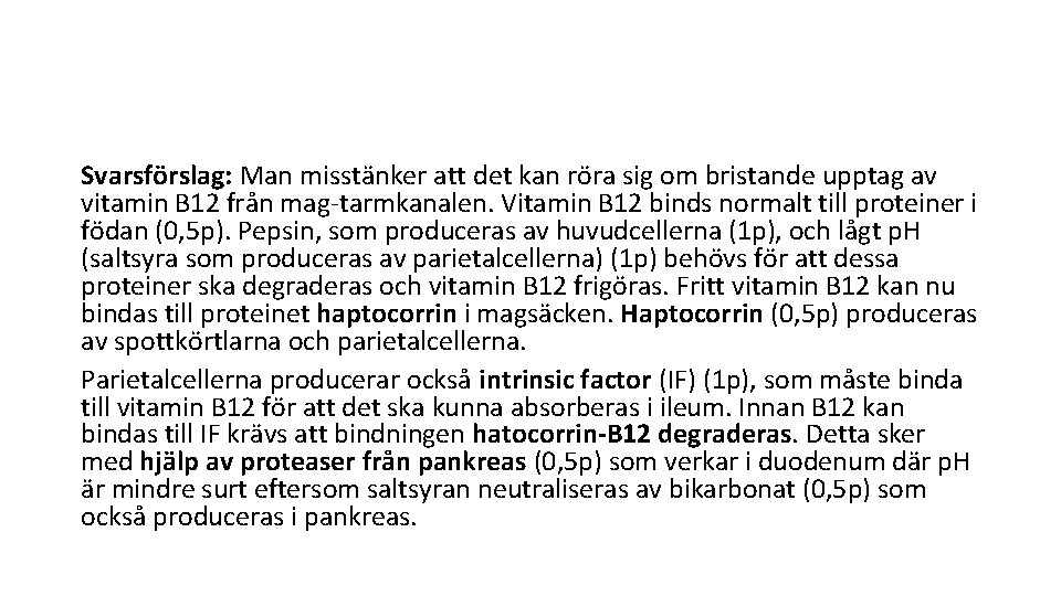 Svarsförslag: Man misstänker att det kan röra sig om bristande upptag av vitamin B