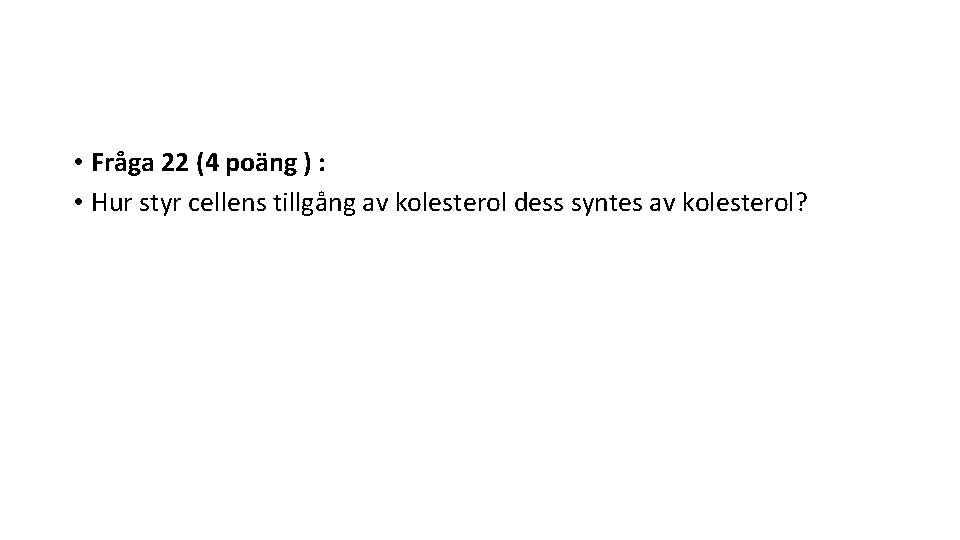  • Fråga 22 (4 poäng ) : • Hur styr cellens tillgång av