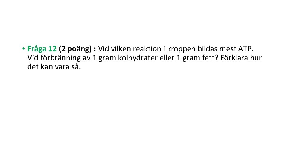  • Fråga 12 (2 poäng) : Vid vilken reaktion i kroppen bildas mest