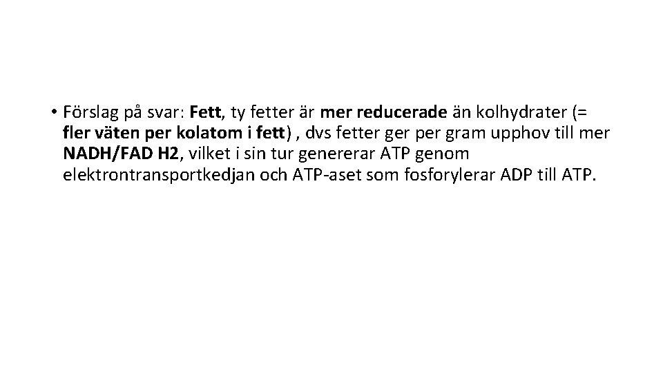  • Förslag på svar: Fett, ty fetter är mer reducerade än kolhydrater (=