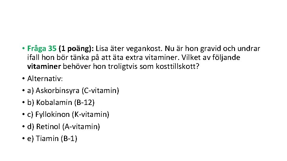  • Fråga 35 (1 poäng): Lisa äter vegankost. Nu är hon gravid och