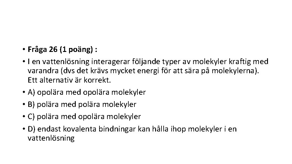  • Fråga 26 (1 poäng) : • I en vattenlösning interagerar följande typer