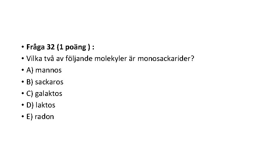  • Fråga 32 (1 poäng ) : • Vilka två av följande molekyler