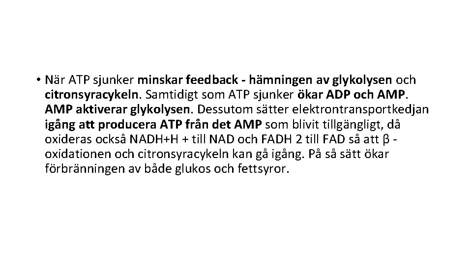  • När ATP sjunker minskar feedback - hämningen av glykolysen och citronsyracykeln. Samtidigt