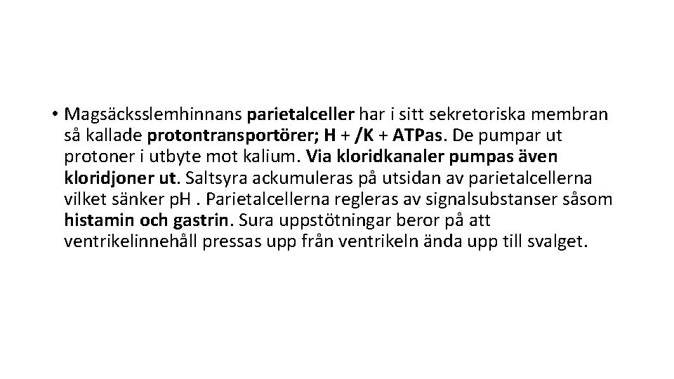  • Magsäcksslemhinnans parietalceller har i sitt sekretoriska membran så kallade protontransportörer; H +