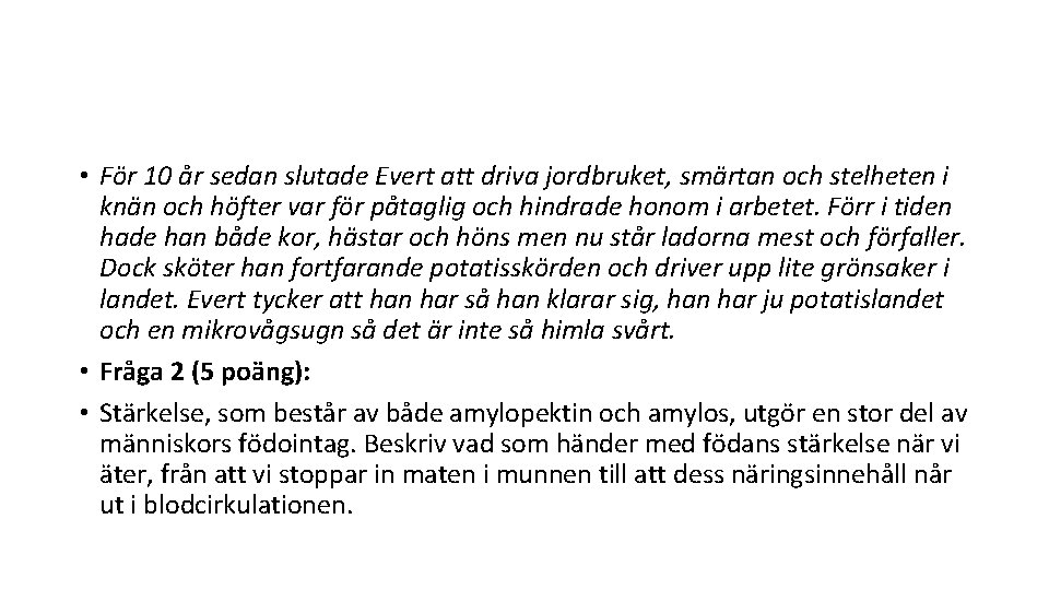  • För 10 år sedan slutade Evert att driva jordbruket, smärtan och stelheten