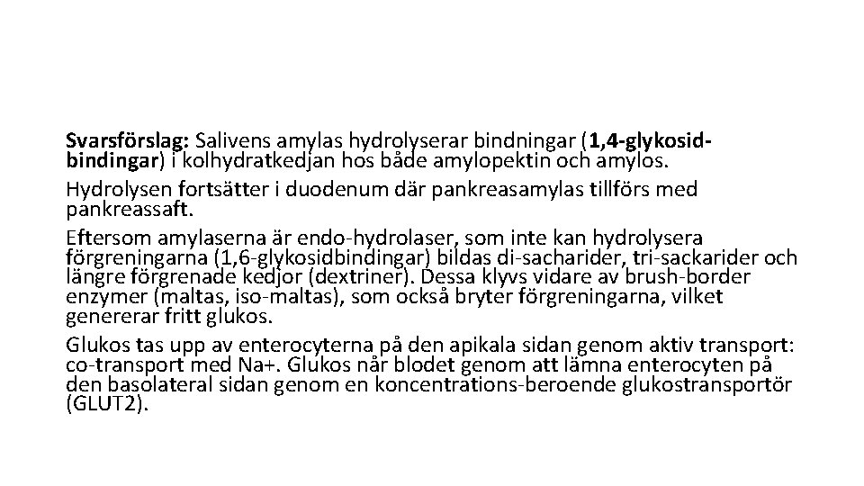Svarsförslag: Salivens amylas hydrolyserar bindningar (1, 4 -glykosidbindingar) i kolhydratkedjan hos både amylopektin och