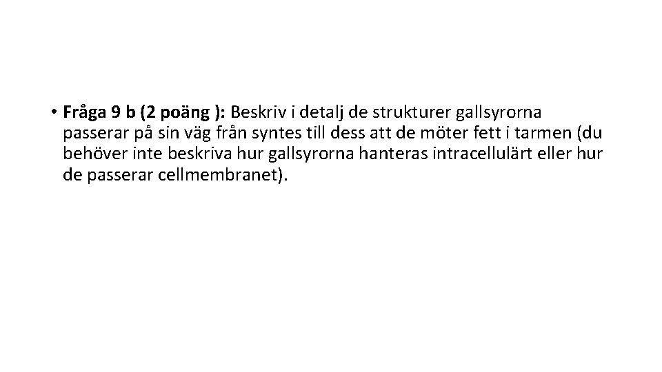 • Fråga 9 b (2 poäng ): Beskriv i detalj de strukturer gallsyrorna