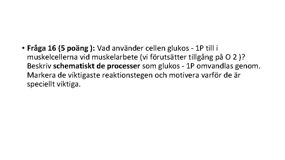  • Fråga 16 (5 poäng ): Vad använder cellen glukos - 1 P