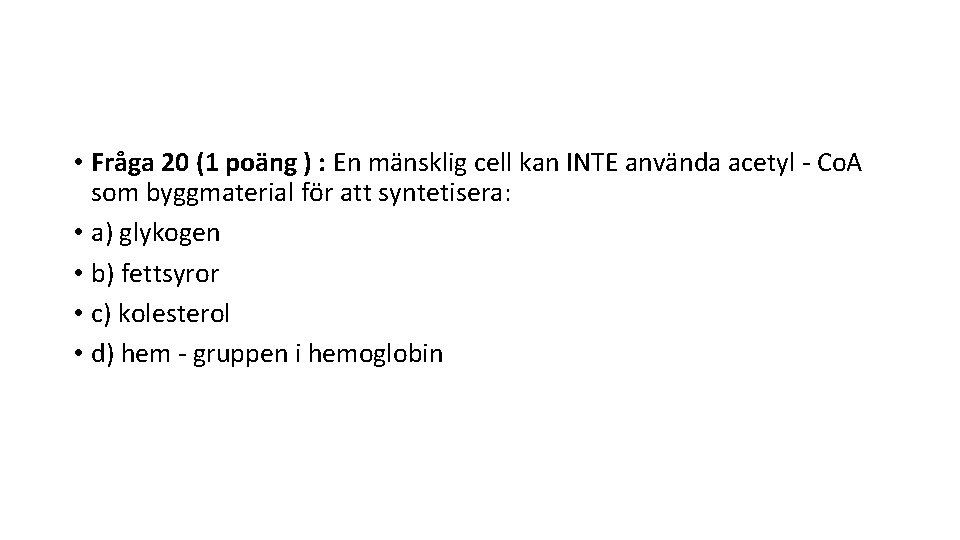  • Fråga 20 (1 poäng ) : En mänsklig cell kan INTE använda