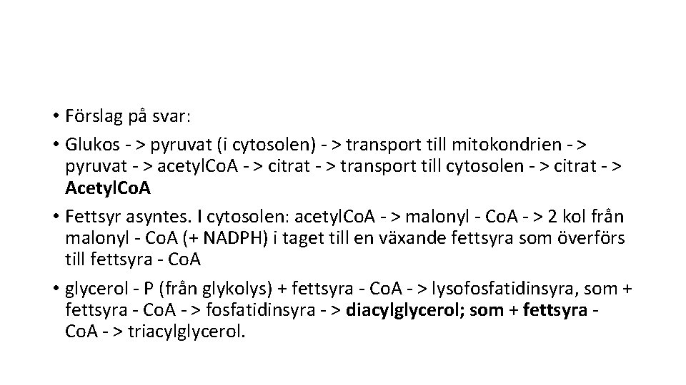  • Förslag på svar: • Glukos - > pyruvat (i cytosolen) - >