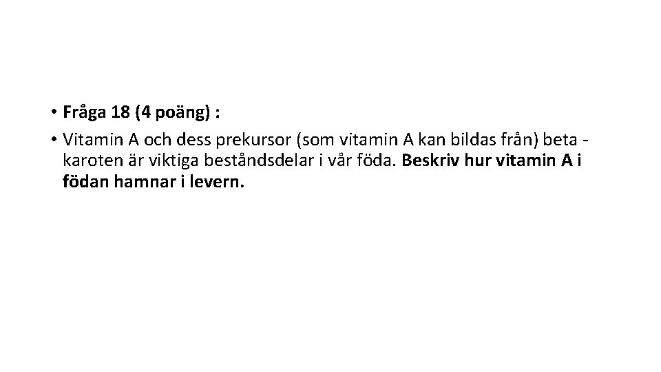  • Fråga 18 (4 poäng) : • Vitamin A och dess prekursor (som