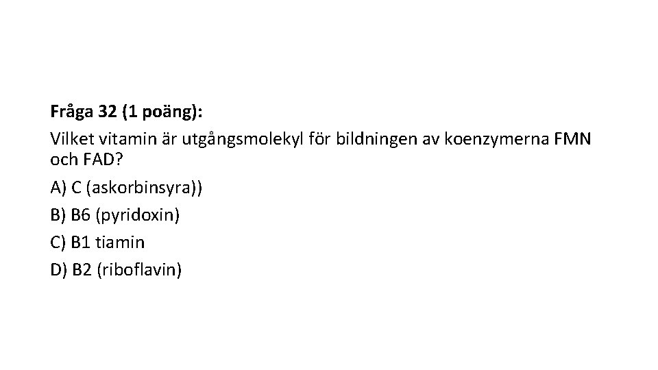 Fråga 32 (1 poäng): Vilket vitamin är utgångsmolekyl för bildningen av koenzymerna FMN och