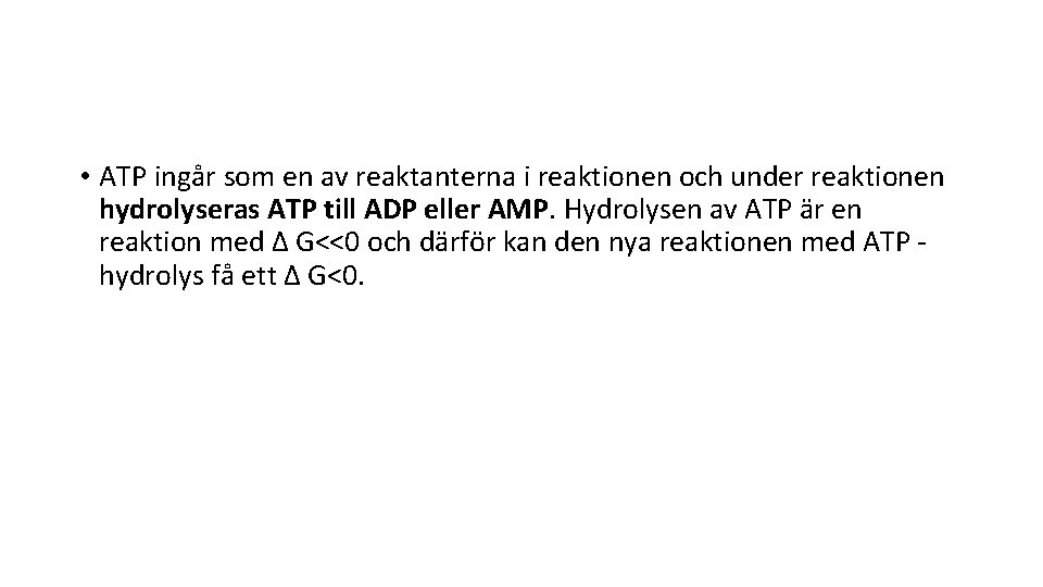  • ATP ingår som en av reaktanterna i reaktionen och under reaktionen hydrolyseras