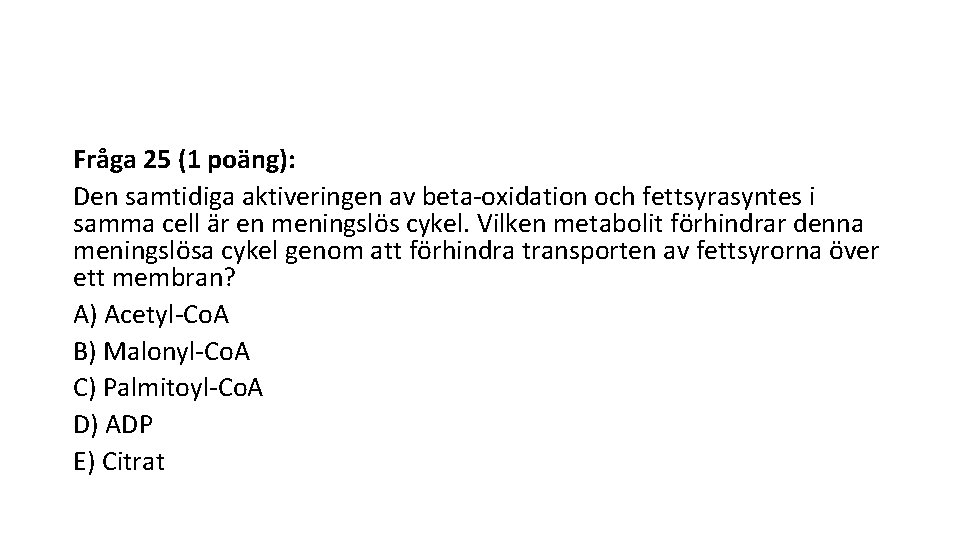 Fråga 25 (1 poäng): Den samtidiga aktiveringen av beta-oxidation och fettsyrasyntes i samma cell