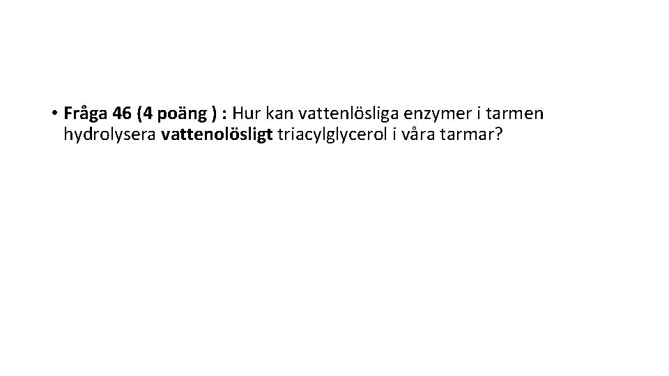  • Fråga 46 (4 poäng ) : Hur kan vattenlösliga enzymer i tarmen