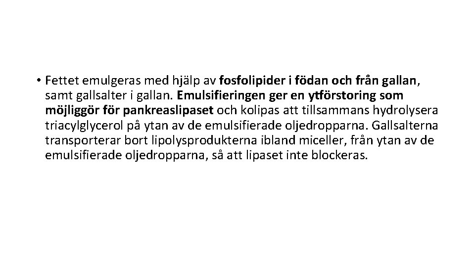  • Fettet emulgeras med hjälp av fosfolipider i födan och från gallan, samt