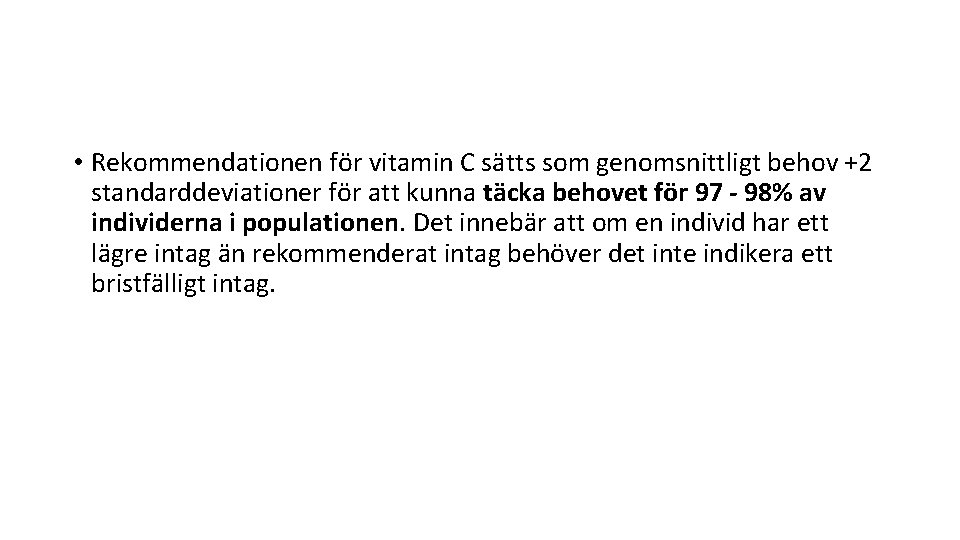  • Rekommendationen för vitamin C sätts som genomsnittligt behov +2 standarddeviationer för att