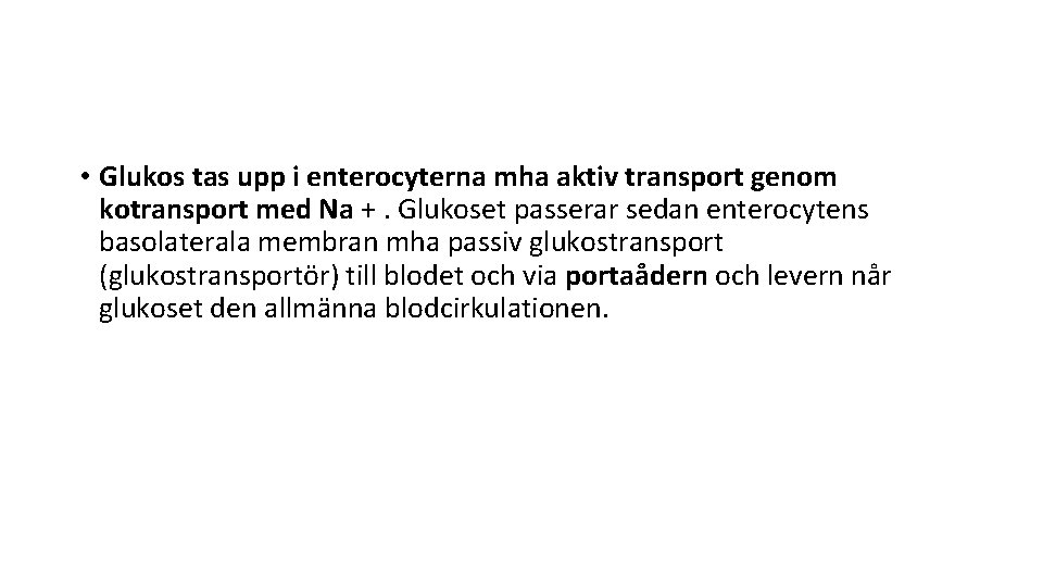  • Glukos tas upp i enterocyterna mha aktiv transport genom kotransport med Na