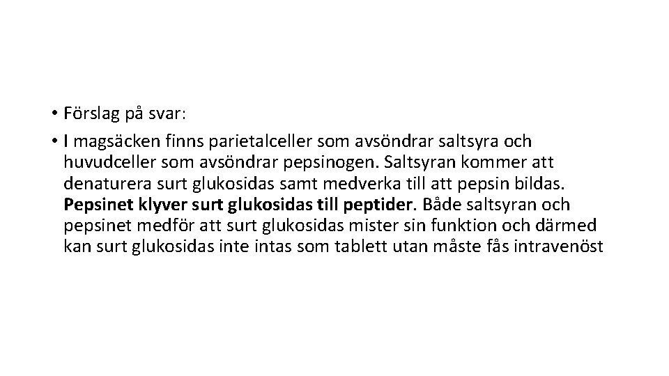  • Förslag på svar: • I magsäcken finns parietalceller som avsöndrar saltsyra och