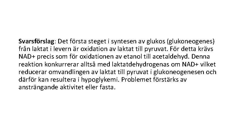 Svarsförslag: Det första steget i syntesen av glukos (glukoneogenes) från laktat i levern är