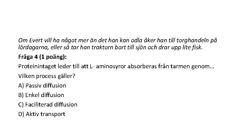 Om Evert vill ha något mer än det han kan odla åker han till